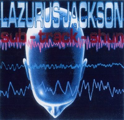 Lazerus Jackson – Sub-Track-Shun (CD) (1998) (FLAC + 320 kbps)