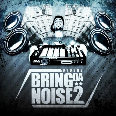 Oyoshe – Bring Da Noise 2 (WEB) (2011) (320 kbps)