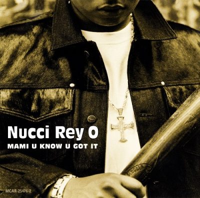 Nucci Rey O – Mami U Know U Got It (CDS) (2001) (FLAC + 320 kbps)