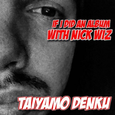 Taiyamo Denku – If I Did An Album With Nick Wiz (WEB) (2016) (FLAC + 320 kbps)