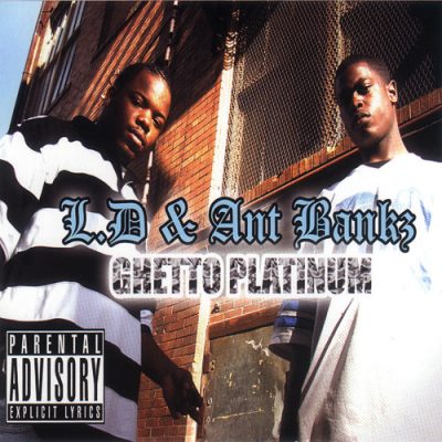 L.D. & Ant Bankz – Ghetto Platinum (CD) (2006) (FLAC + 320 kbps)