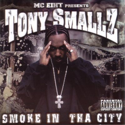 MC Eiht – Presents Tony Smallz: Smoke In Tha City (CD) (2004) (FLAC + 320 kbps)