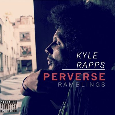 Kyle Rapps – Perverse Ramblings (WEB) (2017) (320 kbps)