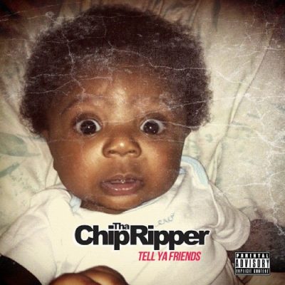 Chip Tha Ripper – Tell Ya Friends (WEB) (2012) (320 kbps)