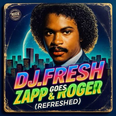 DJ Fresh – Goes Zapp & Roger (Refreshed) (WEB) (2025) (320 kbps)