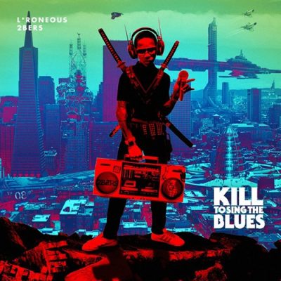L’Roneous & 2bers – Kill To Sing The Blues (WEB) (2015) (320 kbps)