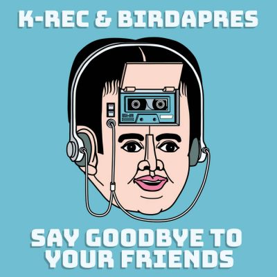 K-Rec & Birdapres – Say Goodbye To Your Friends EP (WEB) (2026) (320 kbps)