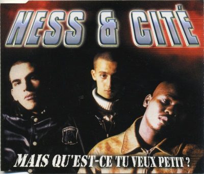 Ness & Cité – Mais Qu’est Ce Que Tu Veux Petit? (CDS) (2000) (FLAC + 320 kbps)