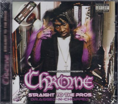 Chrome – Straight To The Pros (Dragged-N-Chopped) (CD) (2005-2006) (FLAC + 320 kbps)