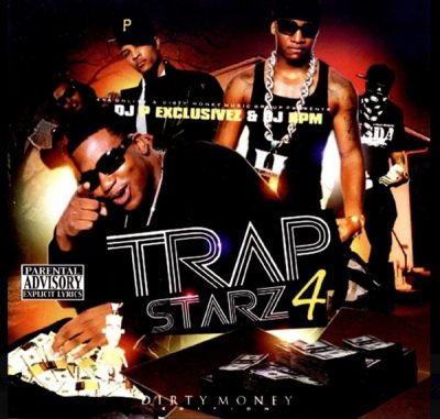 DJ P Exclusivez & DJ RPM – Trap Starz 4 (Dirty Money Edition CD) (2008) (FLAC + 320 kbps)